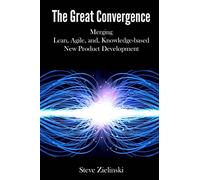 The Great Convergence: Merging Lean, Agile, and Knowledge-based New Product Development