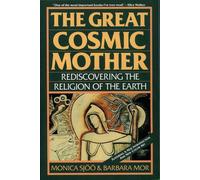 The Great Cosmic Mother: Rediscovering The Religion Of The Earth