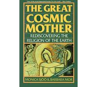 The Great Cosmic Mother: Rediscovering The Religion Of The Earth. Sjoo, Mor