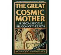 The Great Cosmic Mother: Rediscovering The Religion Of The Earth