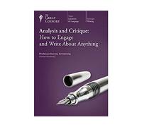 THE GREAT COURSES; ANALYSIS AND CRITIQUE; HOW TO ENGAGE AND WRITE ABOUT ANYTHING DVDS, TRANSCRIPT AND COURSE GUIDEBOOK