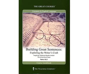 THE GREAT COURSES; BUILDING GREAT SENTENCES; EXPLORING THE WRITER'S CRAFT PARTS 1-2 DVDS AND COURSE GUIDEBOOK
