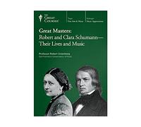 The Great Courses: Great Masters: Robert and Clara Schumann - Their Lives and Music