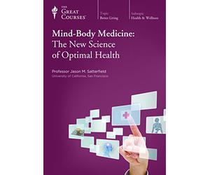 The Great Courses: Mind-Body Medicine: The New Science of Optimal Health