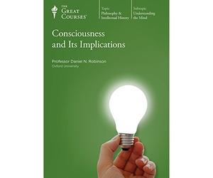 The Great Courses Philosophy & Intellectual History - Consciousness and its Implications