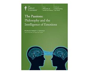 The Great Courses: The Passions: Philosophy and the Intelligence of Emotions