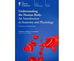 The Great Courses: Understanding The Human Body: An Introduction to Anatomy and Physiology