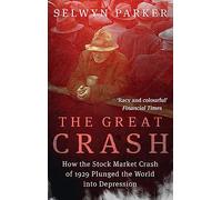 The Great Crash: How the Stock Market Crash of 1929 Plunged the World Into Depression