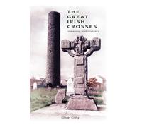 The Great Crosses of Ireland: Meaning and Mystery