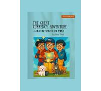 The Great Currency Adventure - A Journey Around the World: A Global Adventure That Makes Money Fun for Kids