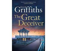 The Great Deceiver : The gripping new novel from the bestselling author of The Dr Ruth Galloway Mysteries