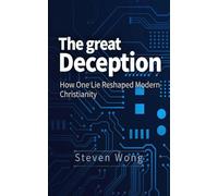 The Great Deception: How One Lie Reshaped Christianity