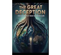 The Great Deception /why we protect what was never ours