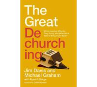The Great Dechurching: Who's Leaving, Why Are They Going, and What Will It Take