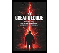 The Great Decode: 50 Mental Models to Rewire Your Mind, Master Power, and See Reality as It Is (THE GREAT DECODE SERIES)