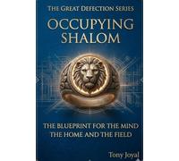 THE GREAT DEFECTION: OCCUPYING SHALOM: The Blueprint for the Mind, the Home, and the Field