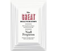 The Great Degeneration: How Institutions Decay and Economies Die