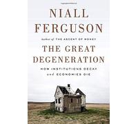 The Great Degeneration: How Institutions Decay and Economies Die by Ferguson, Niall (2013) Hardcover