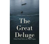 The Great Deluge: Global Flood Myths and Their Origins
