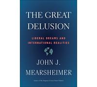 The Great Delusion - Liberal Dreams and International Realities (Henry L. Stimson Lectures)
