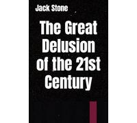 The Great Delusion of the 21st Century: Reality Unveiled