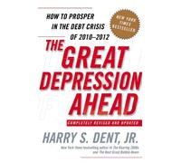 The Great Depression Ahead: How to Prosper in the Debt Crisis of 2010-2012