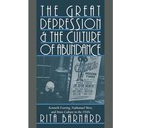 The Great Depression and the Culture of Abundance: Kenneth Fearing, Nathanael West, and Mass Culture in the 1930s: 87 (Cambridge Studies in American Literature and Culture, Series Number 87)