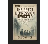 The Great Depression Revisited: How the 1930s Changed Capitalism Forever (Financial Crisis Series)