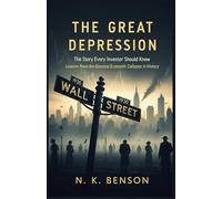 THE GREAT DEPRESSION: The Story Every Investor Should Know: Lessons From the Greatest Economic Collapse in History (FINANCIAL LITERACY)