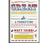 The Great Derangement: A Terrifying True Story of War, Politics, and Religion at the Twilight of the American Empire