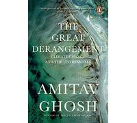 The Great Derangement: From bestselling author and winner of the 2018 Jnanpith Award: Climate Change and the Unthinkable