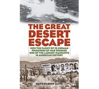 The Great Desert Escape: How the Flight of 25 German Prisoners of War Sparked One of the Largest Manhunts in American History