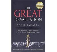 The Great Devaluation : How to Embrace, Prepare, and Profit from the Coming Global Monetary Reset
