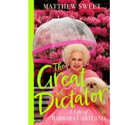 The Great Dictator : A Life of Barbara Cartland