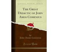 The Great Didactic of John Amos Comenius (Classic Reprint)