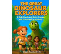 The Great Dinosaur Explorers: 8 Epic Stories of Kids, Courage, and Prehistoric Creatures for Ages 8-12 (Giggle and Grow)