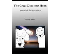 The great dinosaur hoax: An analysis for fence-sitters