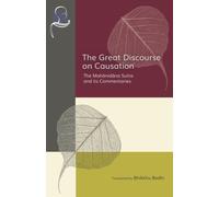 The Great Discourse on Causation : The Mahanidana Sutta and Its Commentaries