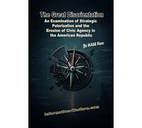 The Great Disorientation: An Examination of Strategic Polarization and the Erosion of Civic Agency in the American Republic (Information War Book Series)