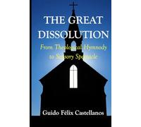 THE GREAT DISSOLUTION: From Theological Hymnody to Sensory Spectacle