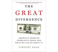 The Great Divergence: America's Growing Inequality Crisis and What We Can Do about It