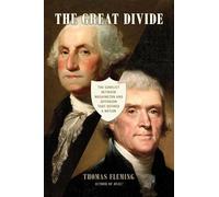 The Great Divide: The Conflict between Washington and Jefferson that Defined a Nation