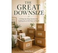 The Great Downsize: A Step-by-Step System for Letting Go of 40 Years of Stuff
