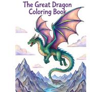 The Great Dragon Coloring Book: An Exciting Dragon Coloring Adventure Filled with Friendly Dragons, Castles, Treasure, and Magical Fun
