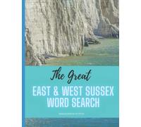 The Great East & West Sussex Word Search: 60 fun word search puzzles - ideal gift idea for word search fans from East & West Sussex and those who love the Counties