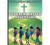 The Great Easter Adventure: A Bible Activity Book for Kids: Faith - Based Puzzles, Games & Activities | Christian Gifts for Children Ages 7-12 | Holy W ctivities and Reflections