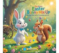 The Great Easter Bunny Mix-Up: An Egg-citing Tale of Friendship and Fun!