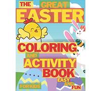 The Great Easter Coloring And Activity Book Easy And Fun For Kids: Funny and Amazing Coloring Dot to Dot Mazes Crossword Word Search Unique and High Quality Images