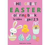 The Great Easter Coloring Book for Children aged 2-5: A Great Easter Coloring Book for Toddlers and Preschoolers Girls and Boys.Easter Accent Collection Happy Easter The Perfect Gift for Easter.