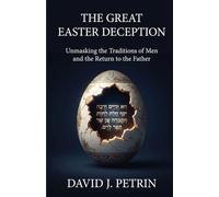 The Great Easter Deception: Unmasking the Traditions of Men and the Return to the Father